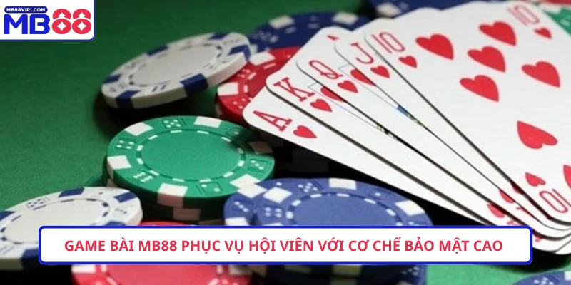 Game bài MB88 phục vụ hội viên với cơ chế bảo mật cao
