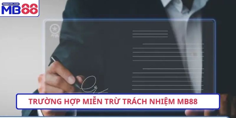 Trường hợp miễn trừ trách nhiệm MB88